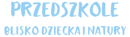 Przedszkole Blisko Dziecka i Natury